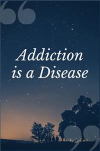 Addiction is a Disease