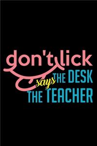 Don't Lick The Desk Says The Teacher