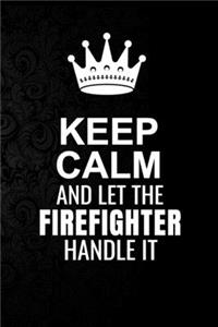 Keep Calm and Let the Firefighter Handle It