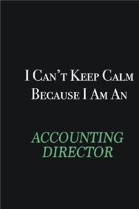I cant Keep Calm because I am an Accounting Director
