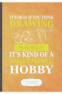 It's Okay If You Think Drawing Is Boring. It's Kind of a Smart People Hobby