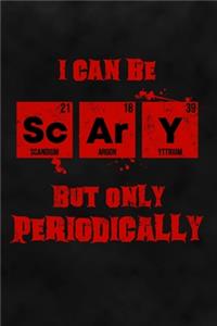 I Can Be Scary But Only Periodically