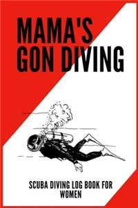 Mama's Gon' Diving - Scuba Diving Log Book for Women