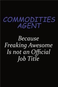Commodities agent Because Freaking Awesome Is Not An Official Job Title