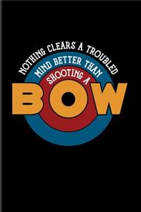 Nothing Clears A Troubled Mind Better Than Shooting A Bow