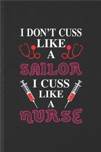 I Don't Cuss Like a Sailor I Cuss Like a Nurse