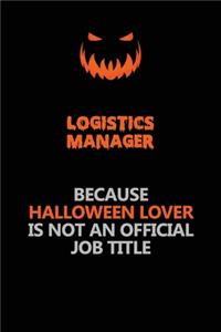 Logistics Manager Because Halloween Lover Is Not An Official Job Title