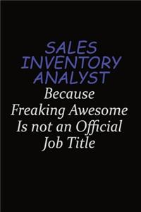 Sales Inventory Analyst Because Freaking Awesome Is Not An Official Job Title