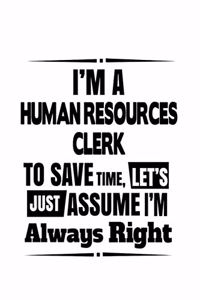I'm A Human Resources Clerk To Save Time, Let's Assume That I'm Always Right