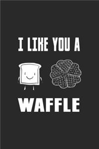 I Like You A Waffle