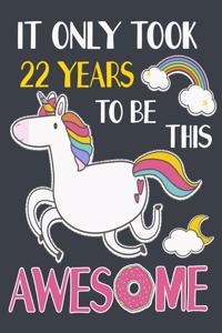 It Only Took 22 Years To Be This Awesome: A Unicorn journal notebook Boys And Girls gift, Birthday Gift, Christmas Gift