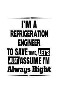 I'm A Refrigeration Engineer To Save Time, Let's Assume That I'm Always Right