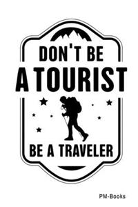 Don´T Be A Tourist Be A Traveler