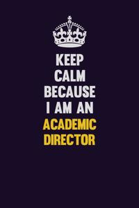 Keep Calm Because I Am An Academic Director