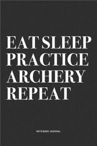 Eat Sleep Practice Archery Repeat