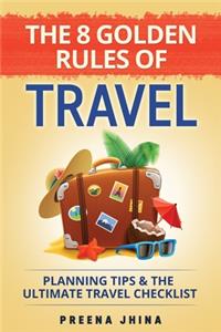 8 Golden Rules of Travel - Planning Tips and The Ultimate Travel Checklist