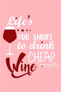 Life's Too Short To Drink Cheap Wine