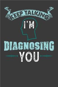 Keep talking I'm Diagnosing You