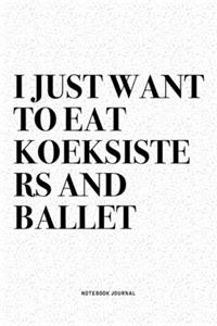 I Just Want To Eat Koeksisters And Ballet