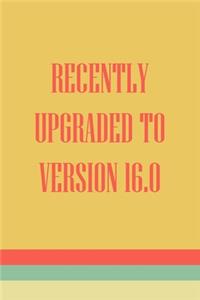 Recently Upgraded To Version 16.0