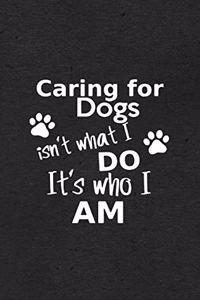 caring for dogs isn't what I do it's who I am A5 Lined Notebook