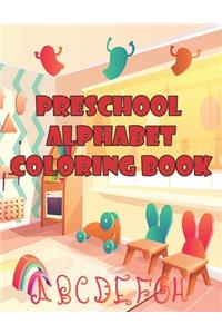 Preschool Alphabet Coloring Book: Preschool Alphabet Coloring Book. Fun Coloring Books for Toddlers & Kids Ages 2, 3, 4 & 5 - Activity Book Teaches ABC, Letters & Words for Kindergar