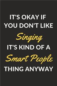 It's Okay If You Don't Like Singing It's Kind Of A Smart People Thing Anyway