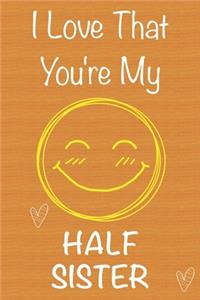 I Love That You're My Half-Sister