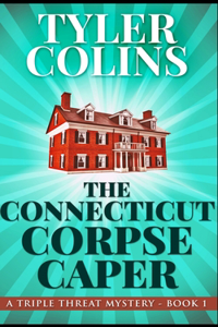 The Connecticut Corpse Caper (Triple Threat Mysteries Book 1)