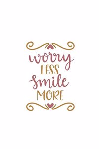 Worry Less Smile More: 150 Lined Journal Pages / Diary / Notebook with Inspirational Quote on the Cover