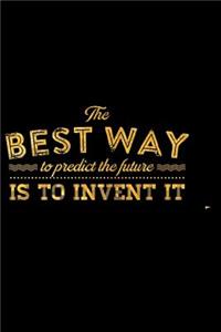 The Best Way to Predict the Future Is to Invent It: An Inspirational Journal to Get You Motivated!