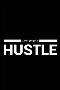 One Word Hustle: Motivational Journal - 120-Page Lined Inspirational Notebook - 6 X 9 Perfect Bound College-Ruled Softcover