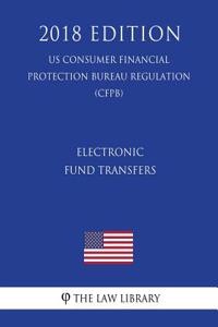 Electronic Fund Transfers (US Consumer Financial Protection Bureau Regulation) (CFPB) (2018 Edition)