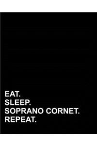 Eat Sleep Soprano Cornet Repeat