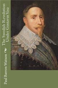 The Swedish Revolution Under Gustavus Vasa
