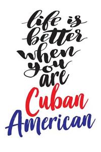 Life is Better When You Are Cuban American