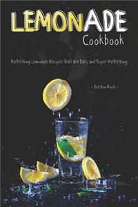 Lemonade Cookbook: Refreshing Lemonade Recipes That Are Easy and Super Refreshing