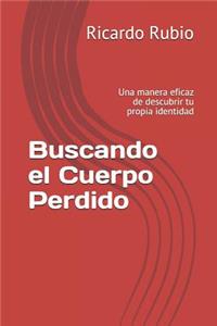 Buscando El Cuerpo Perdido: Una Manera Eficaz de Descubrir Tu Propia Identidad