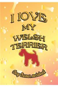 I Love My Welsh Terrier - Dog Owner Notebook