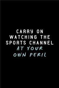 Carry on Watching the Sports Channel at Your Own Peril