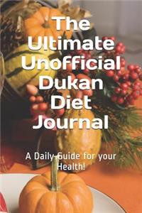 The Ultimate Unofficial Dukan Diet Journal: A Daily Guide for Your Health!