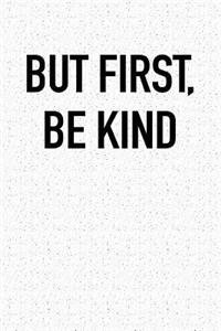 But First Be Kind
