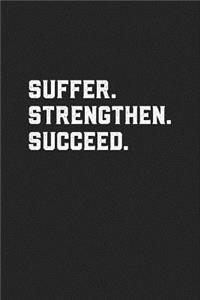 Suffer Strengthen Succeed