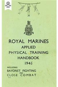 Royal Marines Applied Physical Training Handbook 1945 Includes Bayonet Fighting and Close Combat