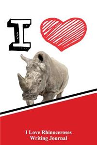 I Love Rhinoceroses Writing Journal