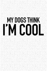 My Dogs Think I'm Cool