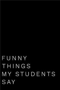 Funny Things My Students Say