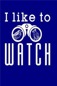 I Like to Watch