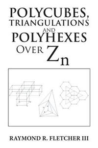 Polycubes, Triangulations and Polyhexes over Zn