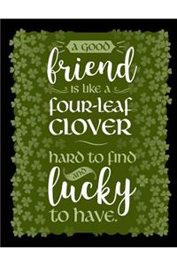 A Good Friend Is Like a Four-Leaf Clover Hard to Find and Lucky to Have